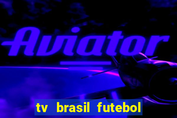 tv brasil futebol da hora